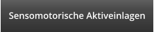 Sensomotorische Aktiveinlagen