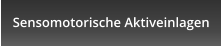Sensomotorische Aktiveinlagen